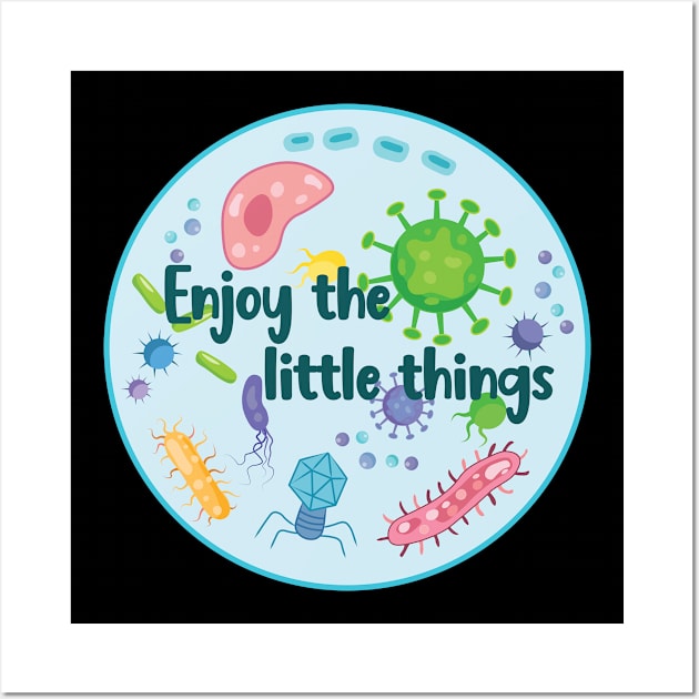 Enjoy the Little Things Microbiology Wall Art by TheInkElephant